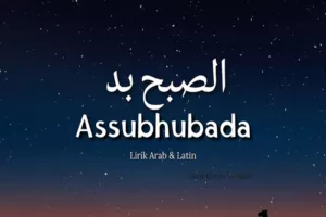 Lirik Lagu Sholawat Assubhubada Bahasa Arab, Latin, dan Terjemahan Indonesia