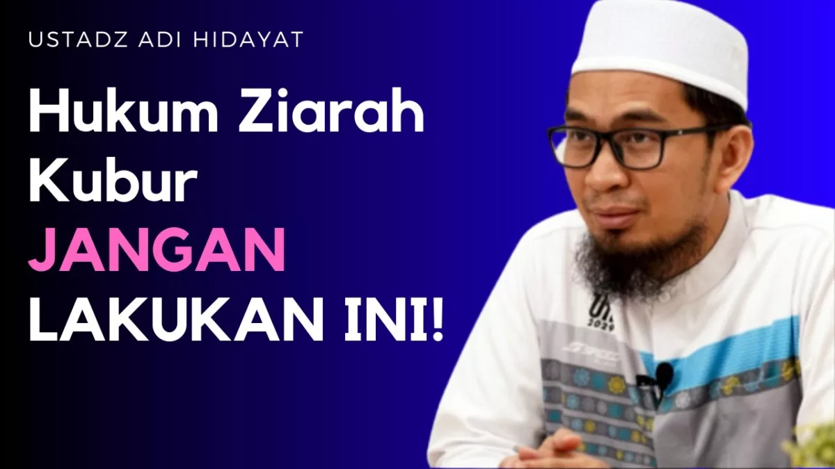 Hukum Ziarah Kubur dan Mengirim Doa kepada Orang Meninggal, Ustaz Adi Hidayat Jelaskan ini