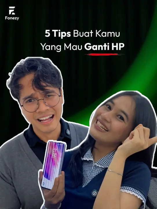 Fonezy : Mau Ganti HP? Baca Dulu 5 Tips Ini Biar Nggak Salah Pilih